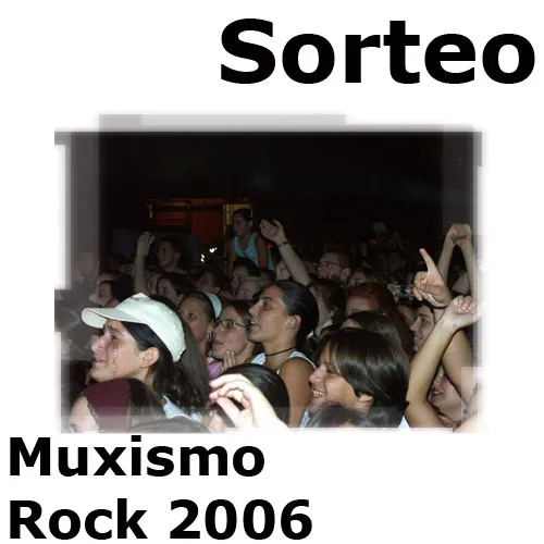 Sorteo entradas para el Muxismo Rock 2006