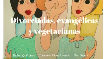 imagen del cartel de la obra de teatro Divorciadas, evangélicas y vegetarianas